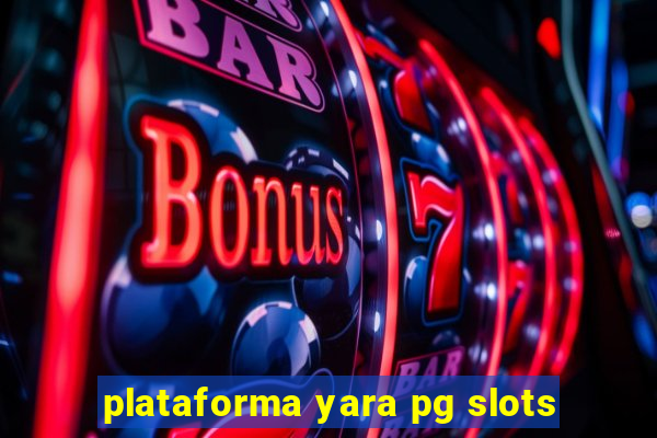 plataforma yara pg slots